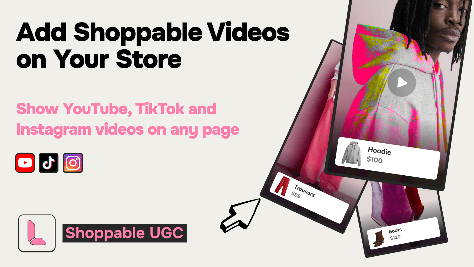 Sell more with UGC videos from TikTok, Instagram & YouTube