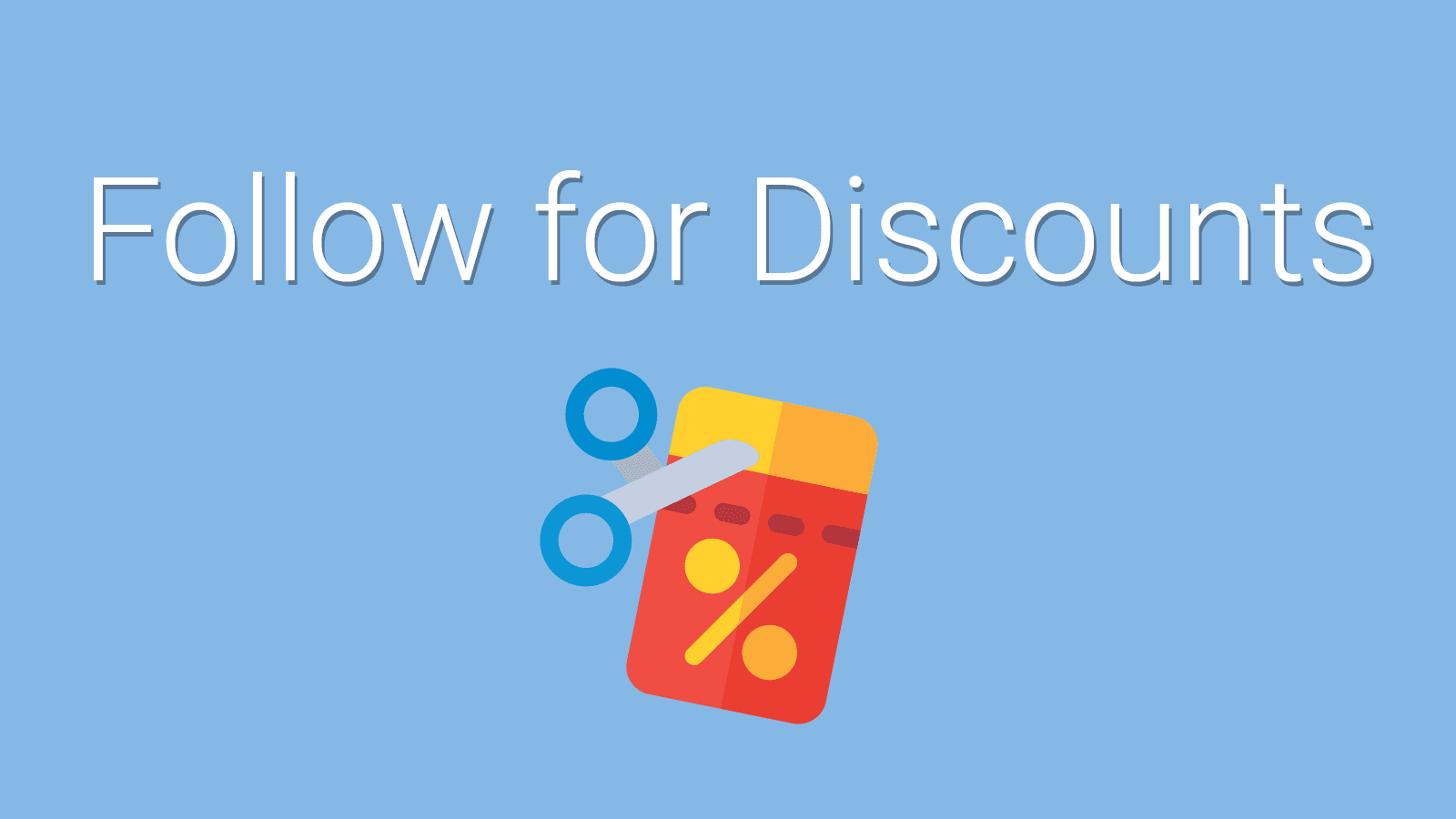 Follow for Discounts