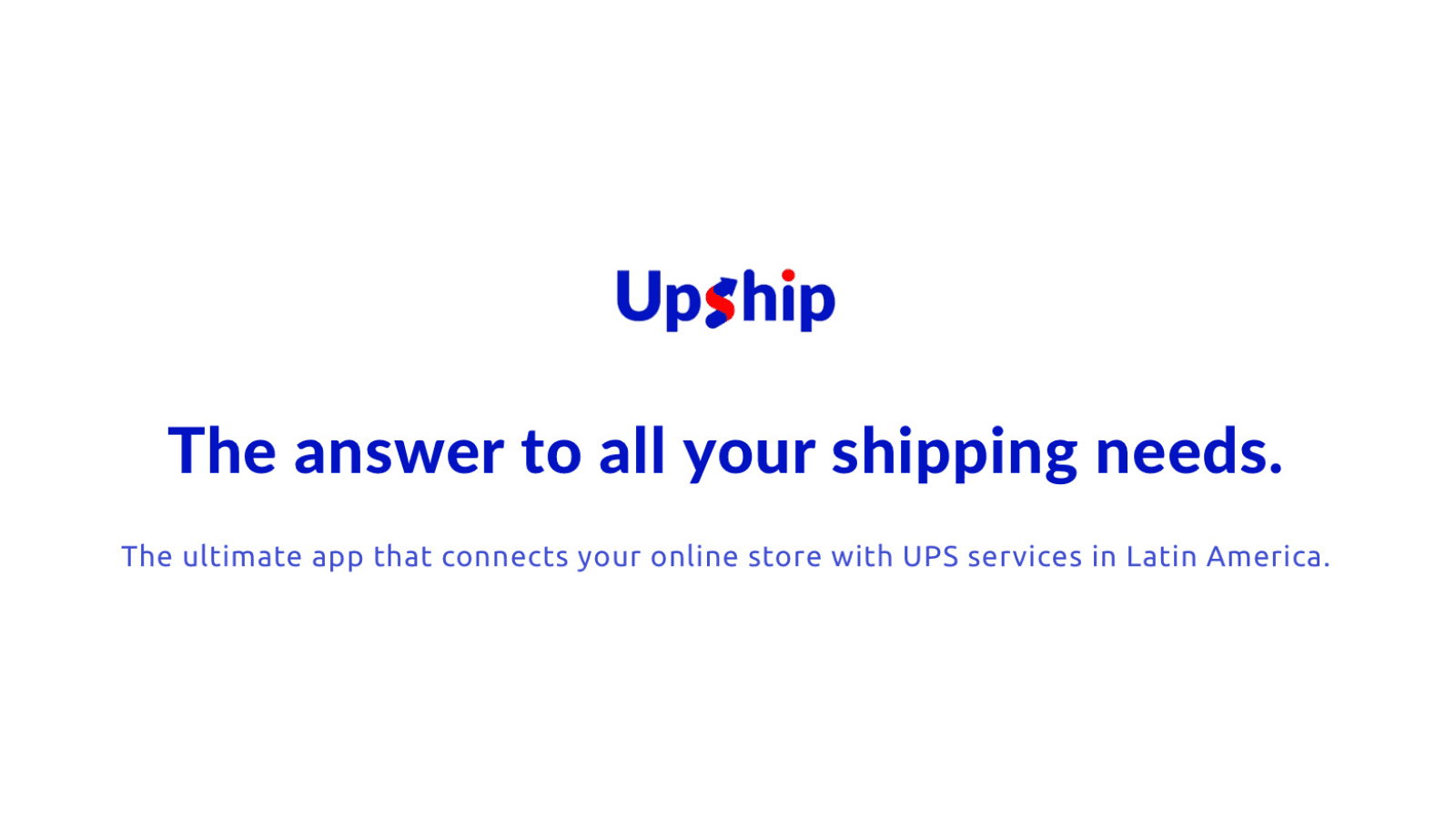 UpShip tagline: “The answer to all your shipping needs.”