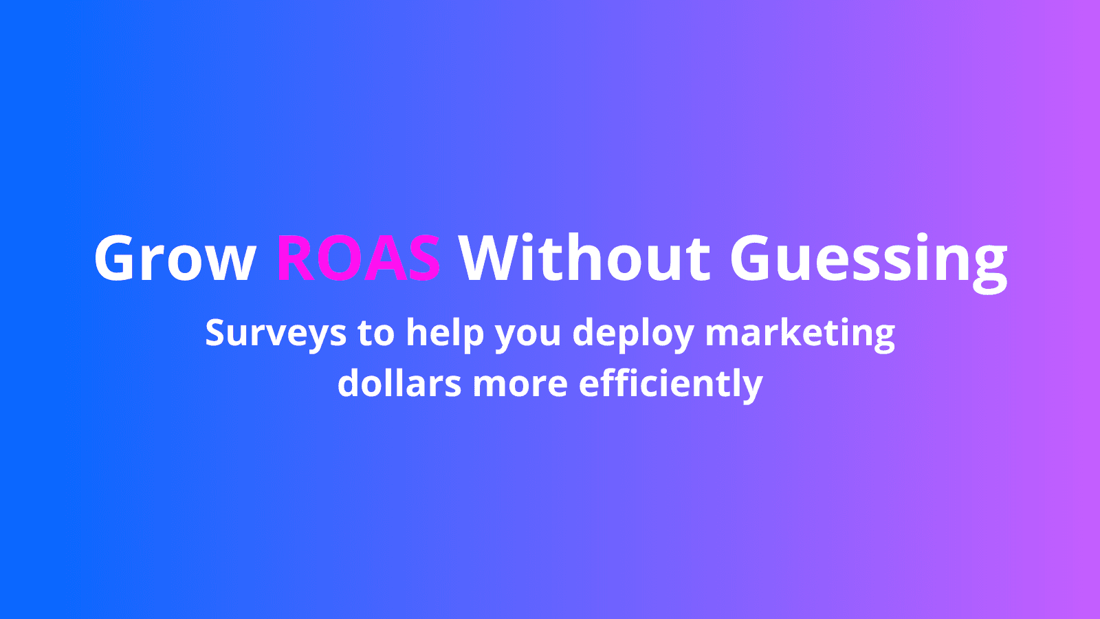 Grow ROAS Without Guess - Easy Post Purchase Surveys
