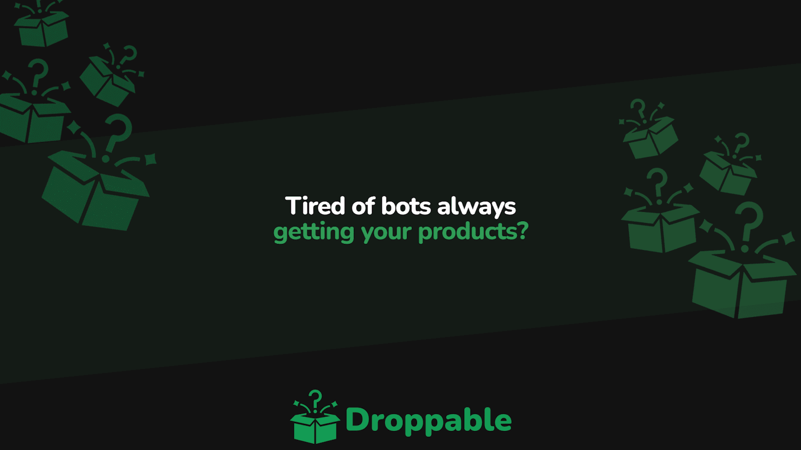 "Tired of bots always getting your products?" - Droppable