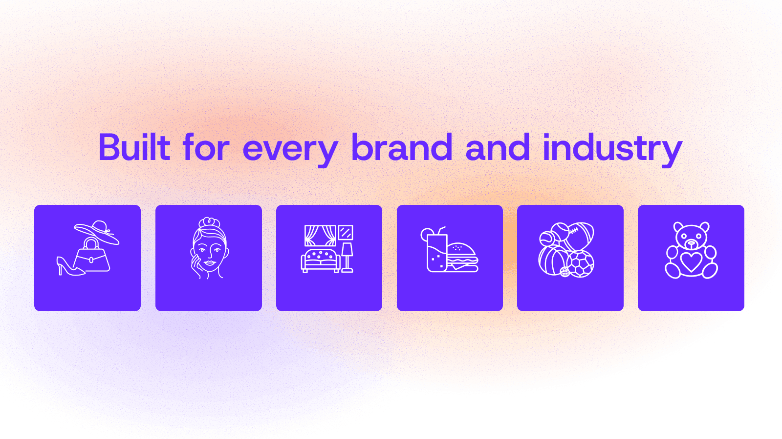 Built for every brand and industry