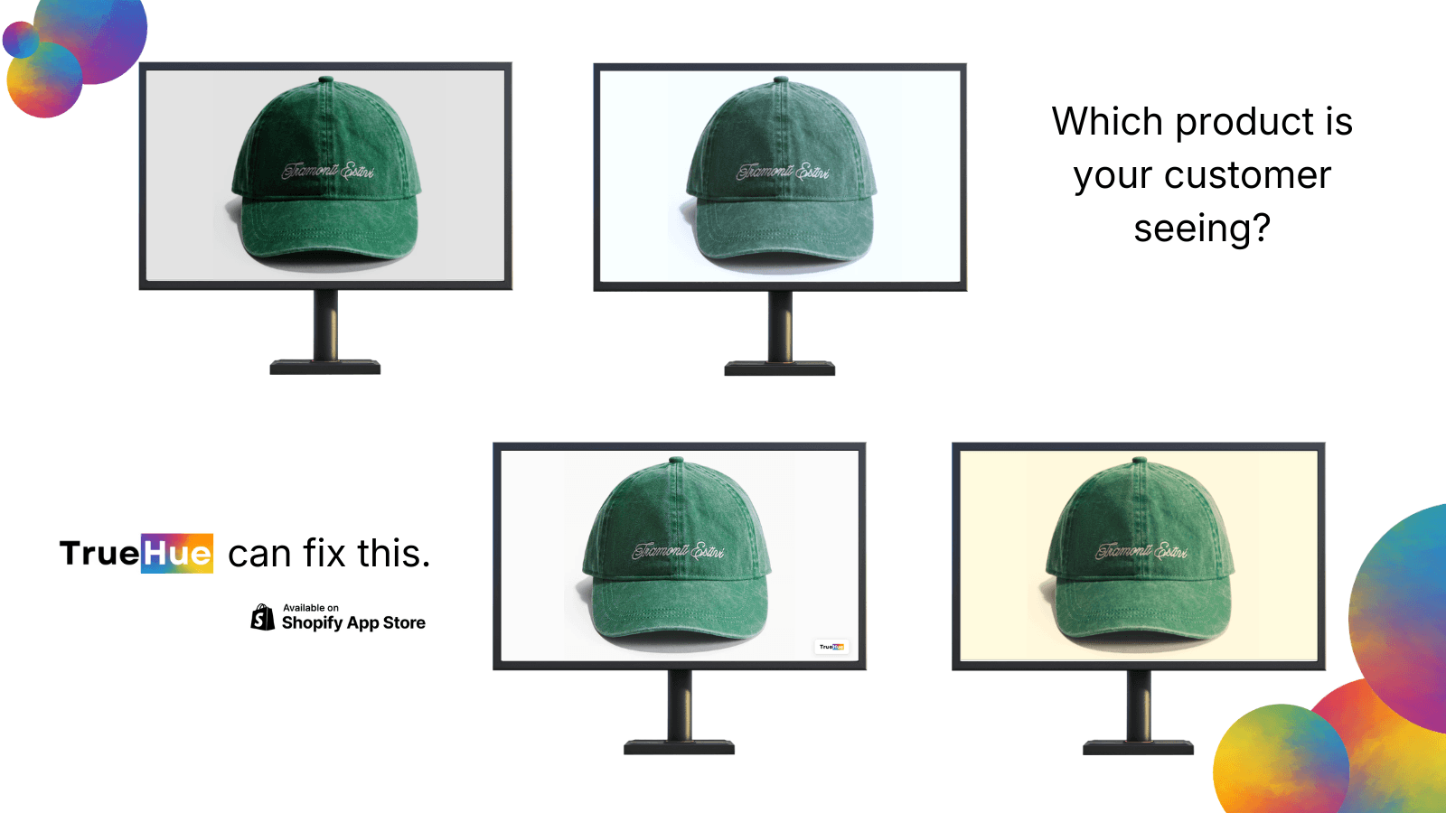 Every screen is different, make product appearance consistent.