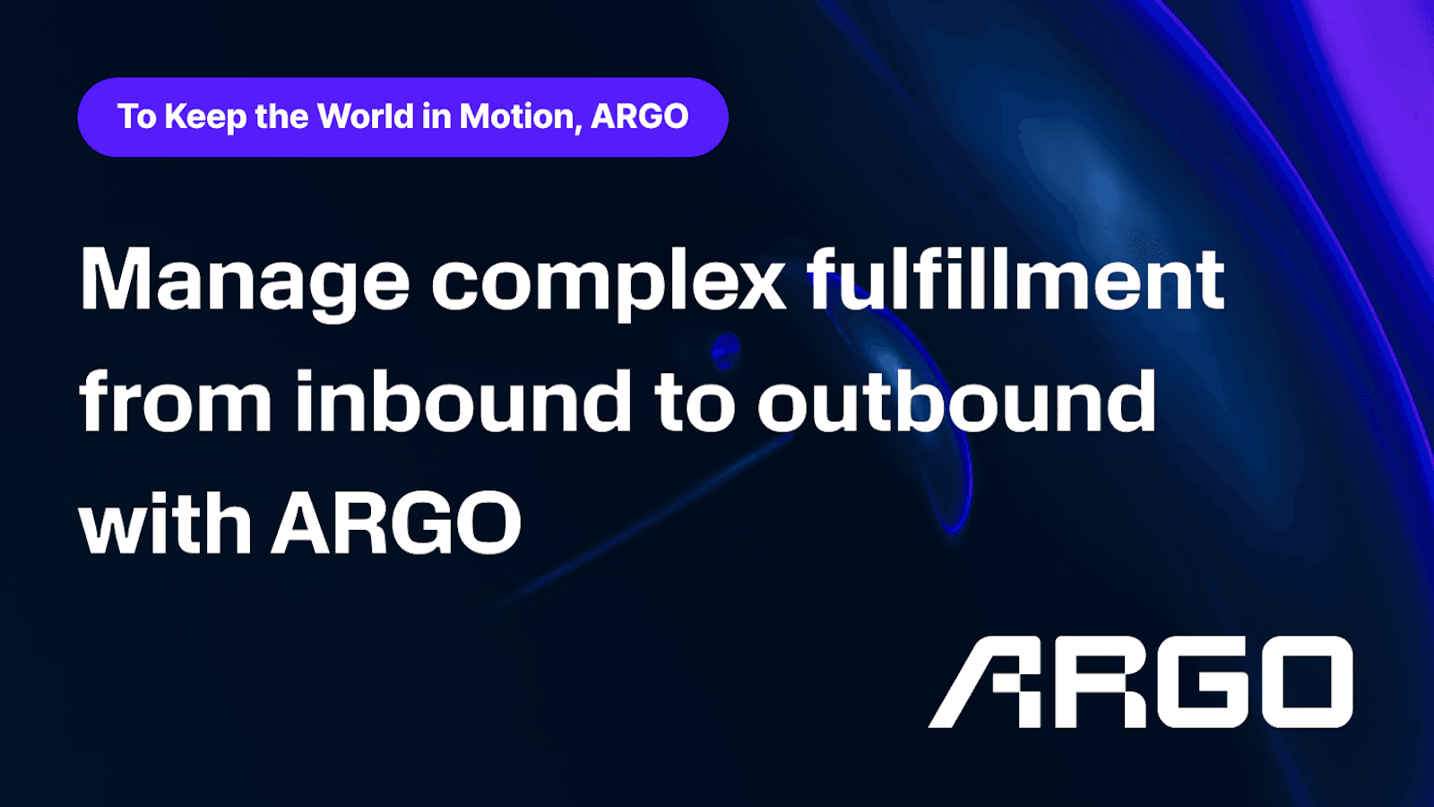 Manage complex fulfillment from inbound to outbound with ARGO