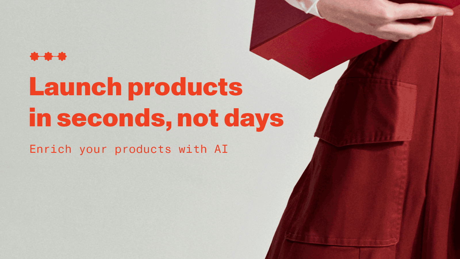 Launch products in seconds, not days
