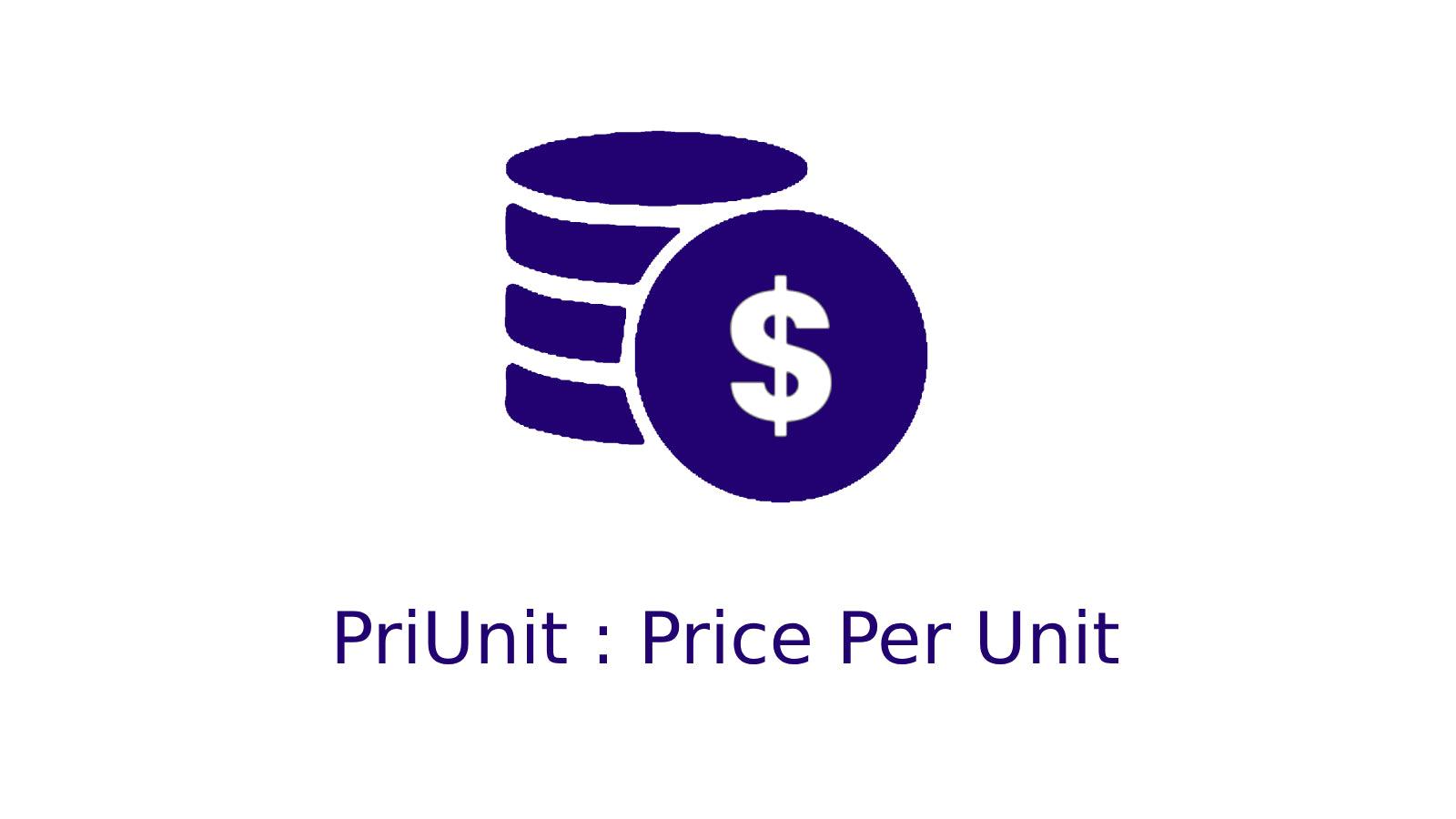 PriUnit : Price Per UnitPriUnit : Price Per Unit PriUnit : Price
