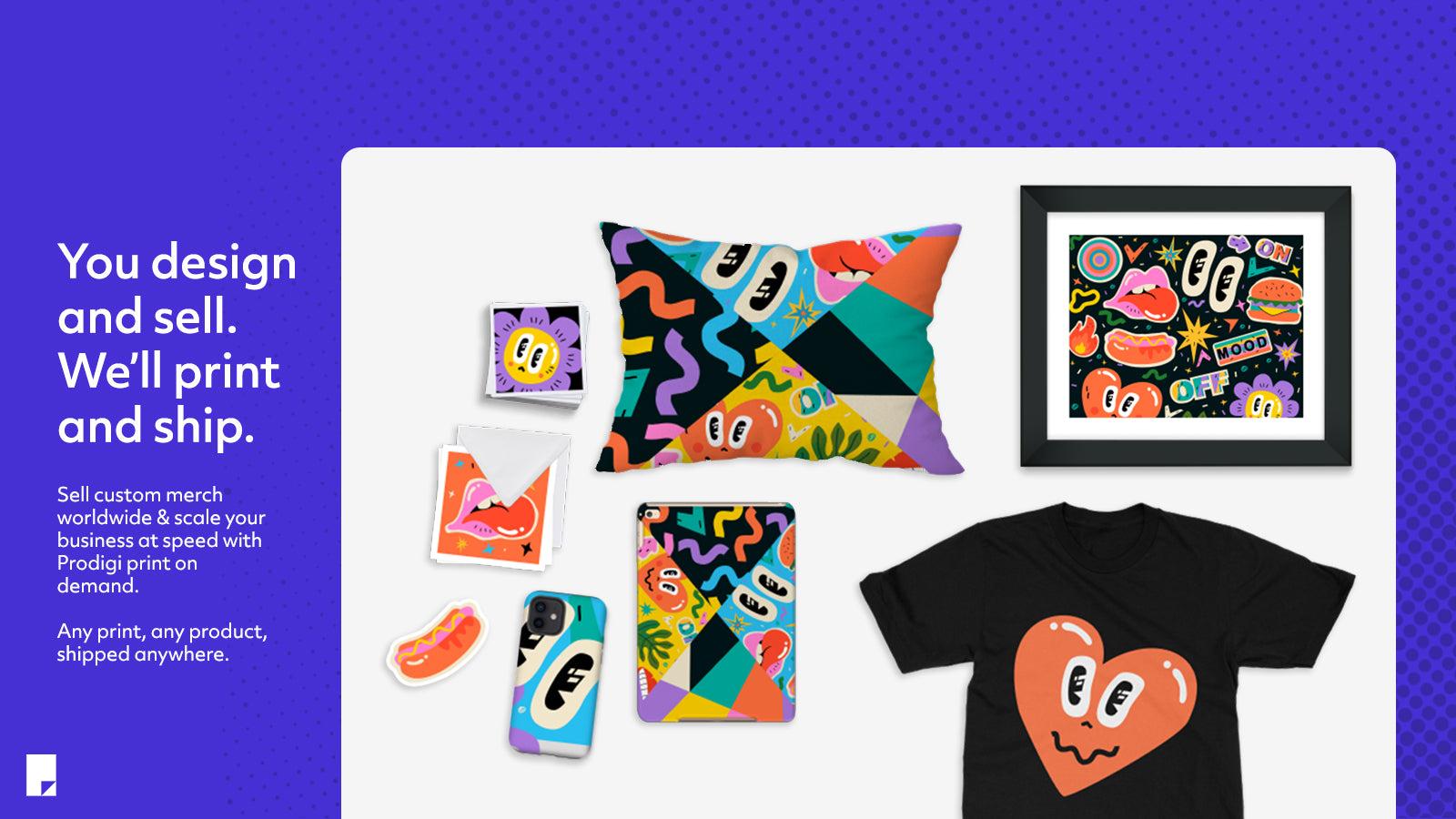 You design and sell. We'll print and ship.