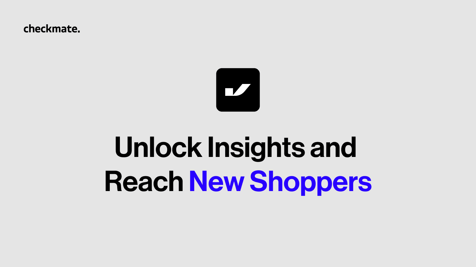 Unlock insights and reach new shoppers.