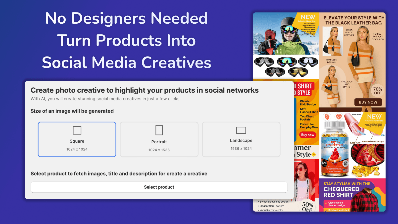 No Designers Needed
: Turn Products Into
Social Media Creatives