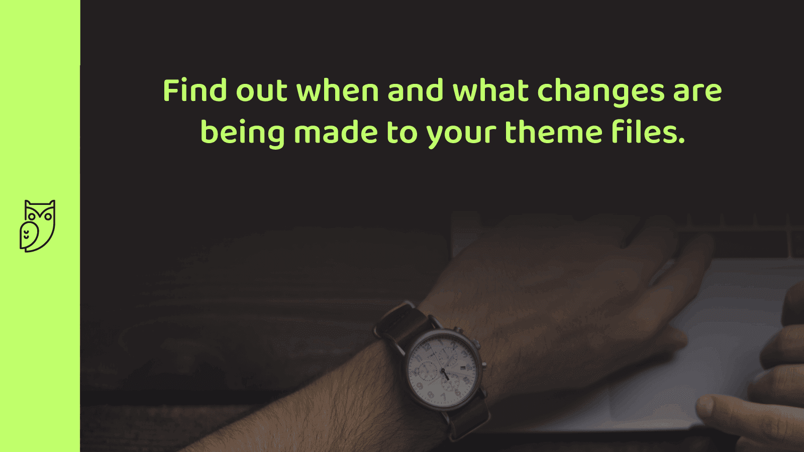 Monitor and track theme code changes.