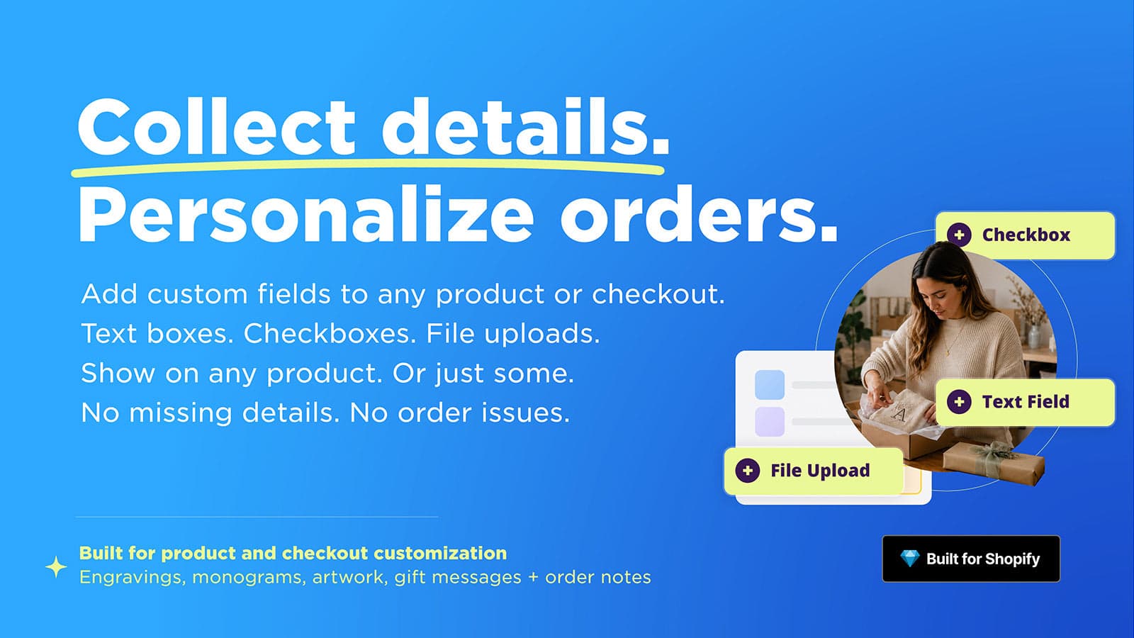 Add custom fields, text boxes, date pickers, and file uploads