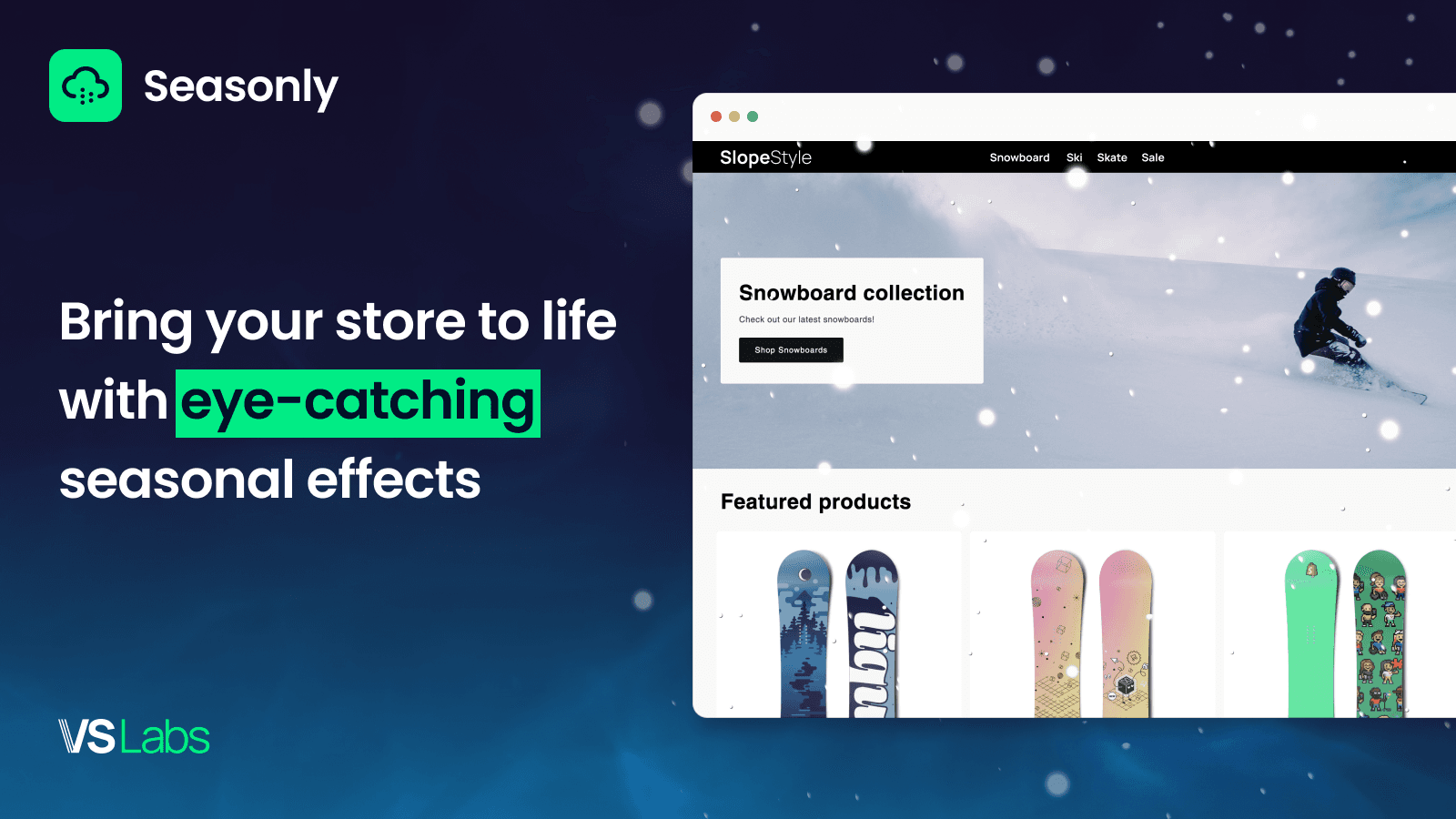 Bring your store to life with eye-catching seasonal effects